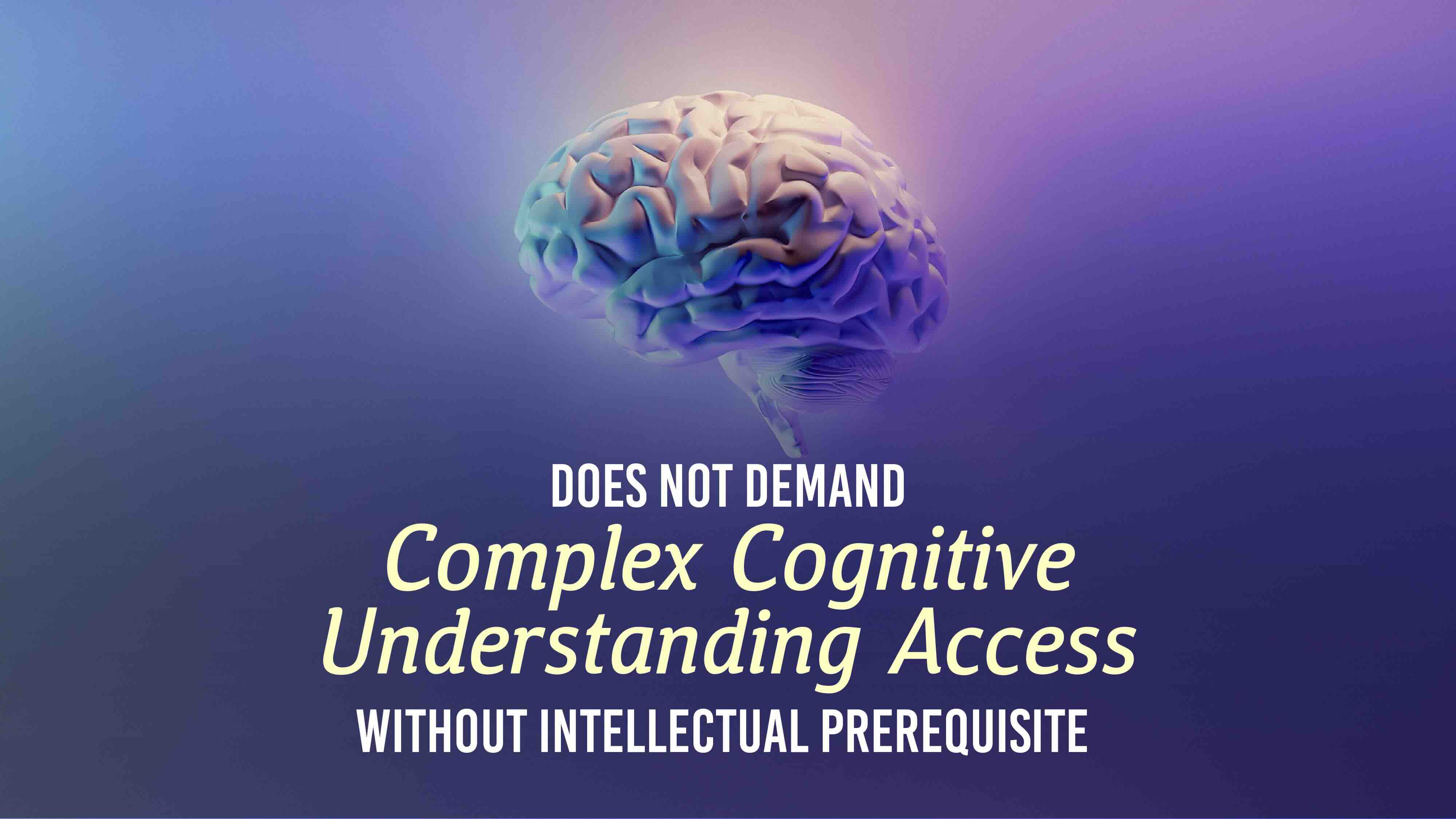 Does Not Demand Complex Cognitive Understanding Access Without Intellectual Prerequisite