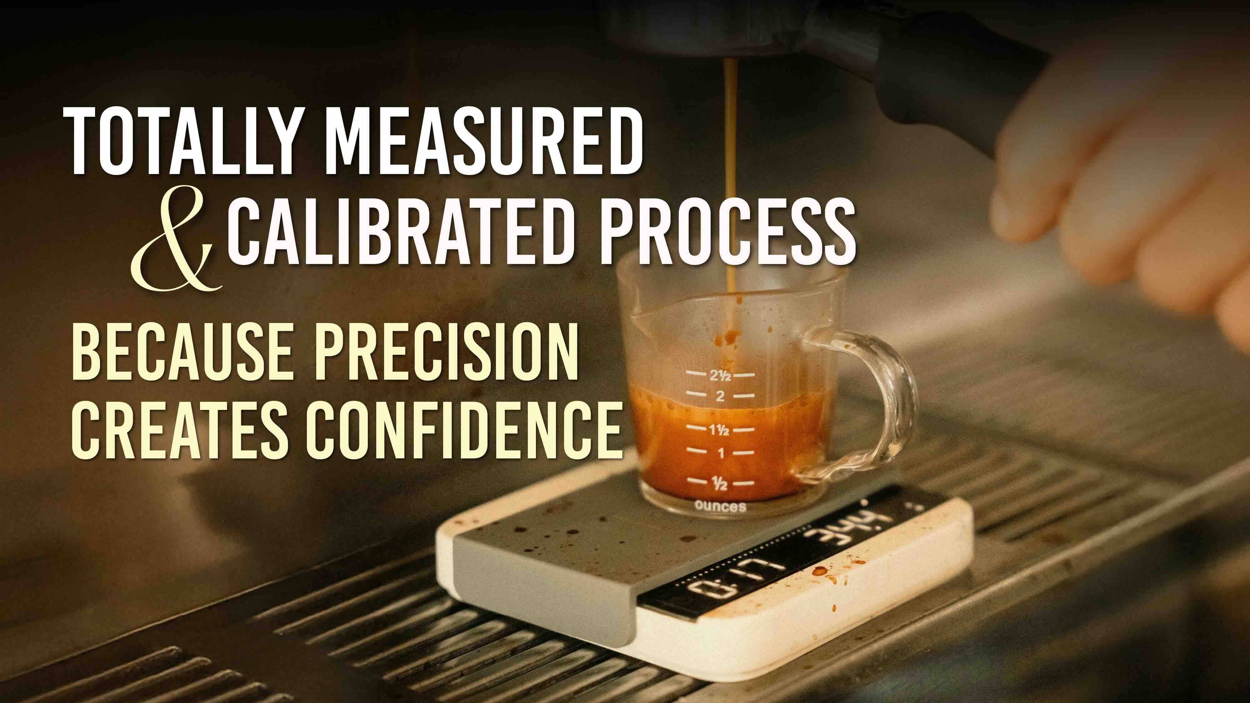 Totally Measured & Calibrated Process Because Precision Creates Confidence