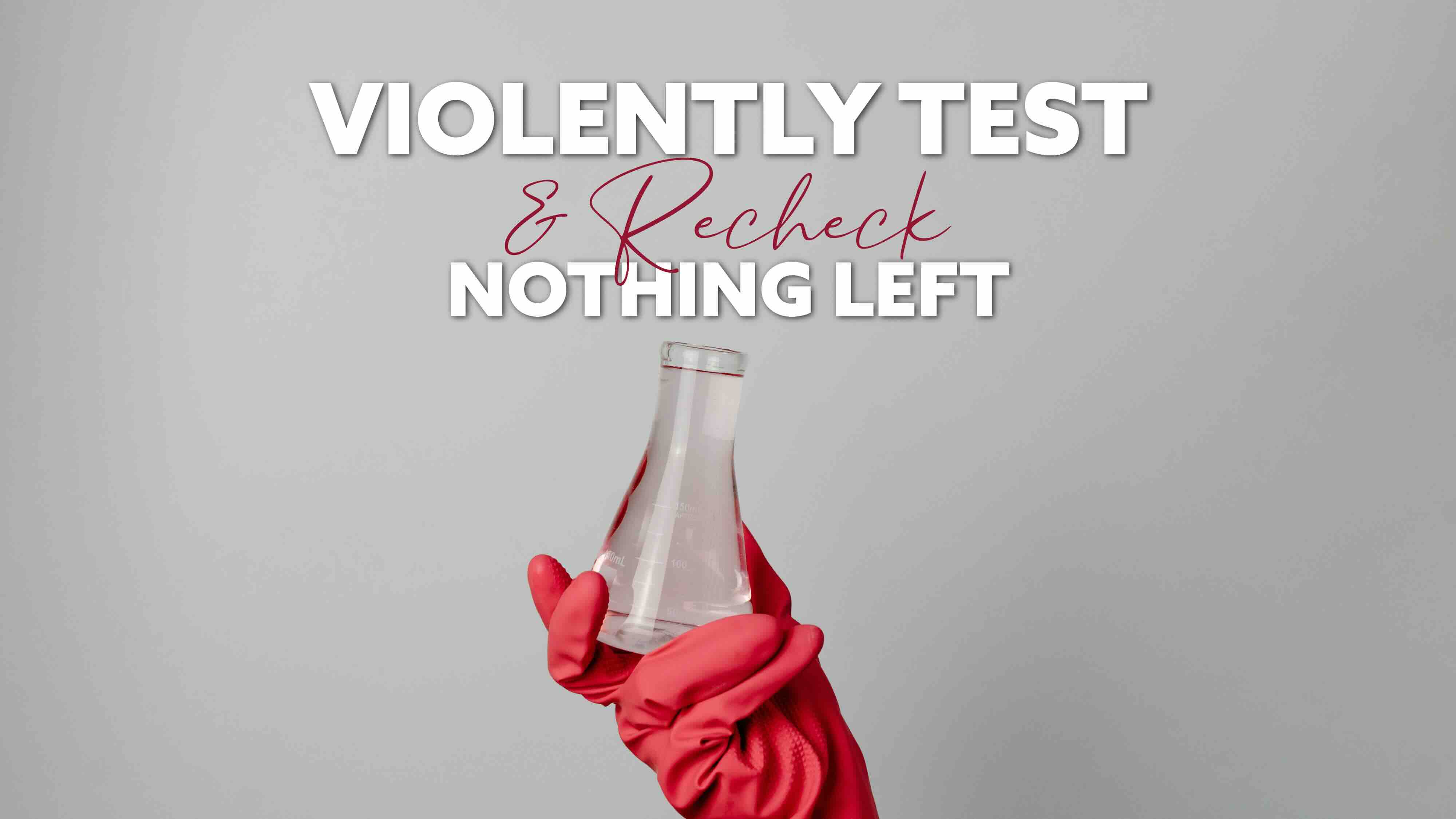 Violently Test & Recheck Nothing Left Behind