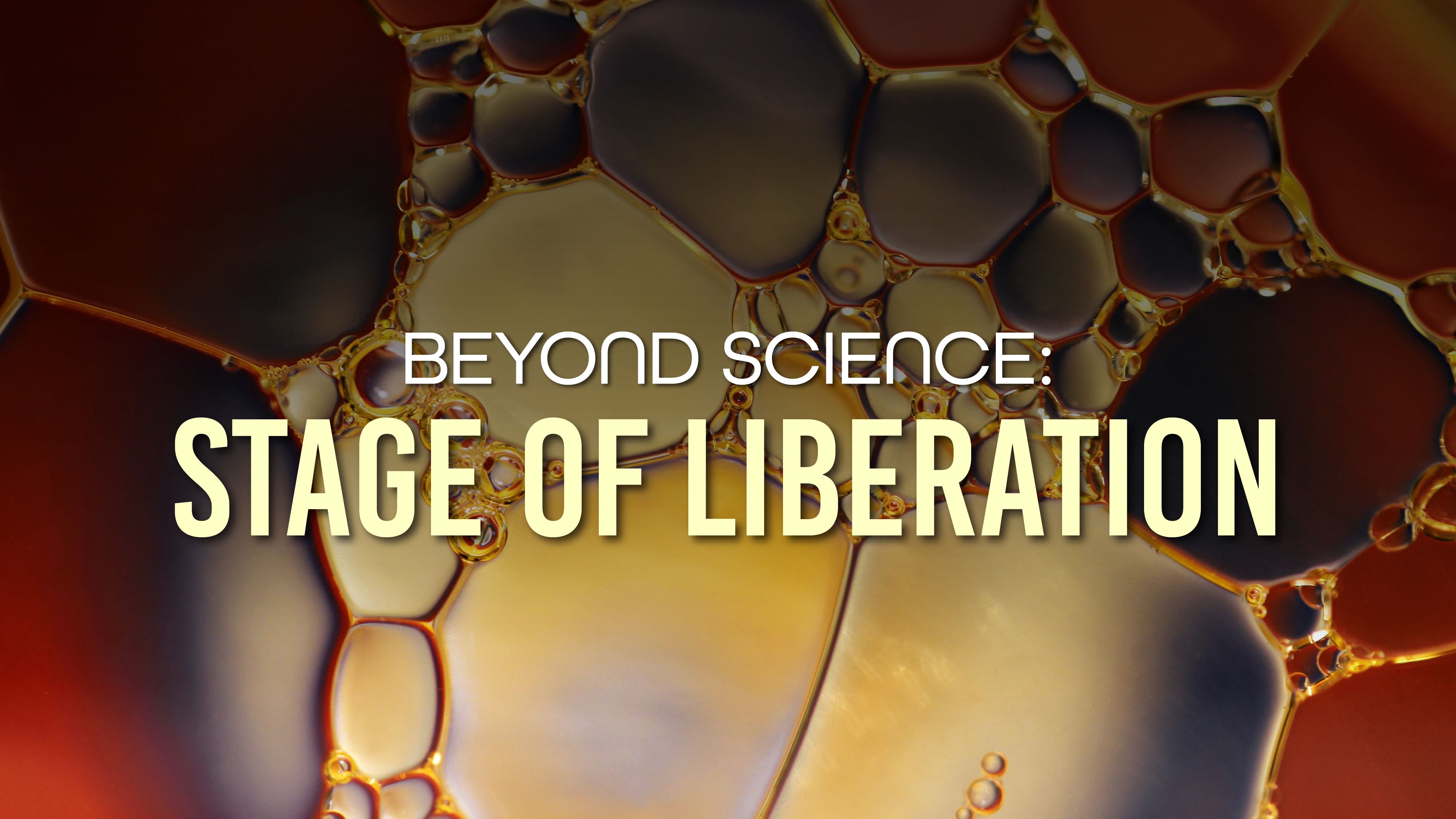 Beyond Science: The Stage of Liberation