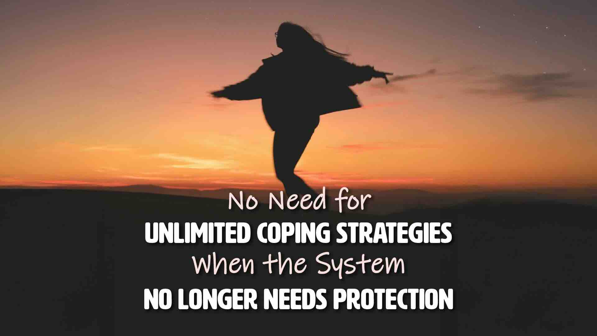 No Need for Unlimited Coping Strategies When the System No Longer Needs Protection